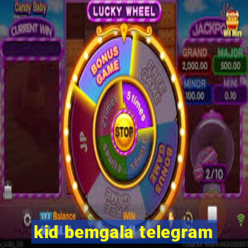 kid bemgala telegram